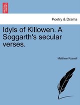 Idyls of Killowen. a Soggarth's Secular Verses.