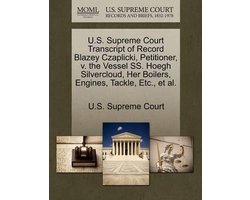 U.S. Supreme Court Transcript of Record Blazey Czaplicki, Petitioner, V. the Vessel SS. Hoegh Silvercloud, Her Boilers, Engines, Tackle, Etc., et al.