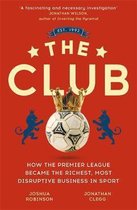 The Club How the Premier League Became the Richest, Most Disruptive Business in Sport