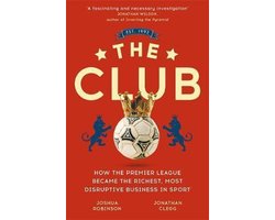 The Club How the Premier League Became the Richest, Most Disruptive Business in Sport
