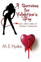 A Succubus for Valentine's Day and Other Tales of Perilous Pleasures
