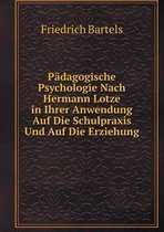 Padagogische Psychologie Nach Hermann Lotze in Ihrer Anwendung Auf Die Schulpraxis Und Auf Die Erziehung