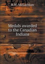 Medals awarded to the Canadian Indians