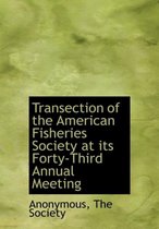 Transection of the American Fisheries Society at Its Forty-Third Annual Meeting