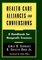 Health Care Alliances and Conversions, A Handbook for Nonprofit Trustees - James S. J. Schwartz, H.Chester Horn