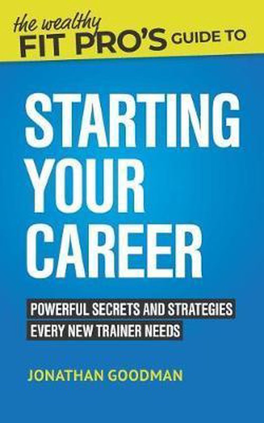 Wealthy Fit Pro's Guides-The Wealthy Fit Pro's Guide to Starting Your Career