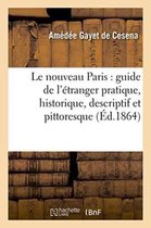 Histoire- Le Nouveau Paris: Guide de l'�tranger Pratique, Historique, Descriptif Et Pittoresque