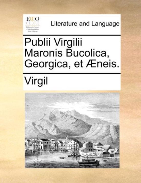 Publii Virgilii Maronis Bucolica, Georgica, Et Neis.