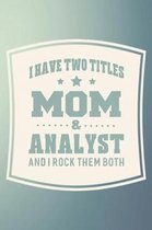 I Have Two Titles Mom & Analyst And I Rock Them Both