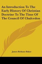 An Introduction to the Early History of Christian Doctrine to the Time of the Council of Chalcedon