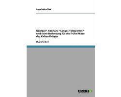 George F. Kennans Langes Telegramm und seine Bedeutung fur die fruhe Phase des Kalten Krieges