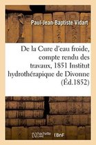 Cure D'Eau Froide, Compte Rendu Des Travaux, 1851 A L'Institut Hydrotherapique de Divonne Ain