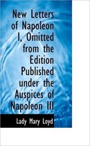 New Letters of Napoleon I, Omitted from the Edition Published Under the Auspices of Napoleon III