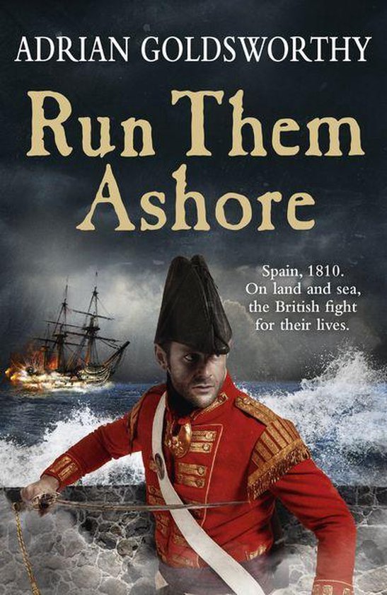 Boekcover 'Run Them Ashore' van Adrian Goldsworthy: Soldaat in rood uniform met sabel, woeste zee, brandend schip op achtergrond.