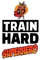 Train Hard Superhero