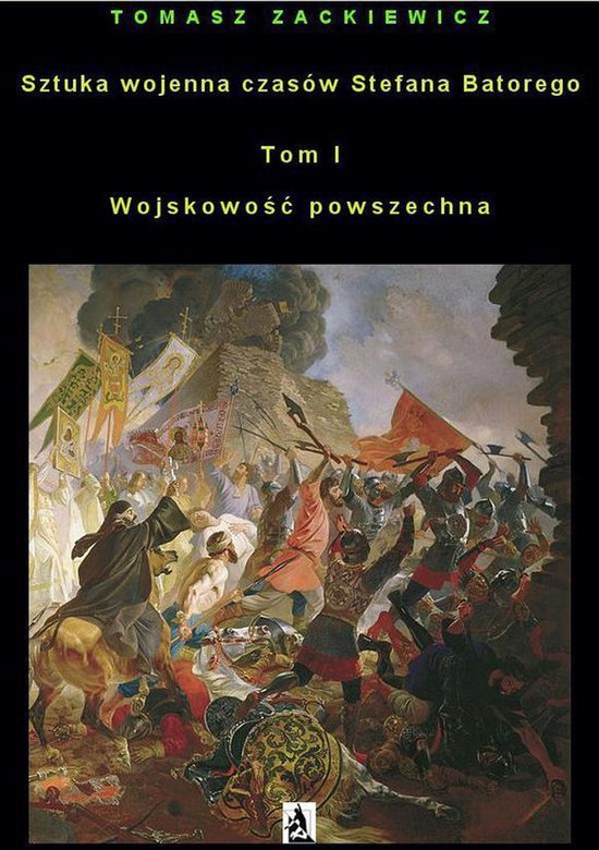 Sztuka wojenna czasów Stefana Batorego, tom I - cover