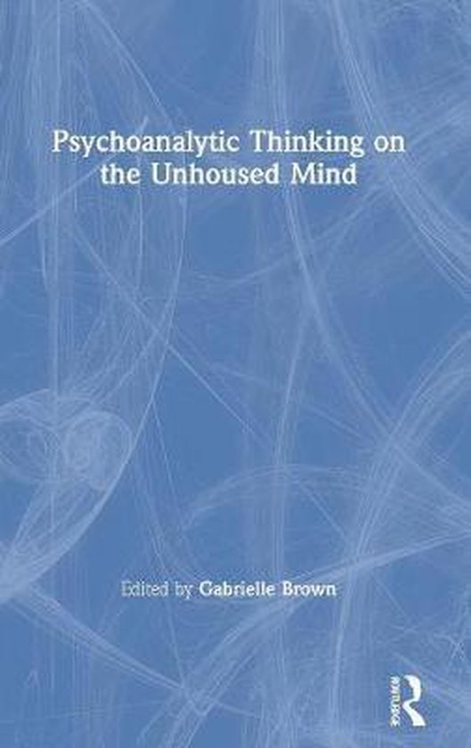 Psychoanalytic Thinking on the Unhoused Mind - cover