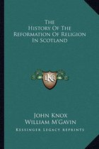 The History of the Reformation of Religion in Scotland