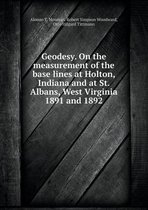 Geodesy. On the measurement of the base lines at Holton, Indiana and at St. Albans, West Virginia 1891 and 1892