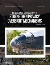 SECURE FLIGHT TSA Could Take Additional Steps to Strengthen Privacy Oversight Mechanisms