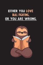 Either You Love Bull Fighting, Or You Are Wrong.