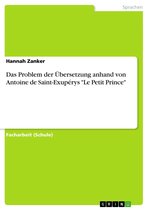 Das Problem der Übersetzung anhand von Antoine de Saint-Exupérys 'Le Petit Prince'