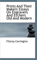 Prints and Their Makers Essays on Engravers and Etchers Old and Modern