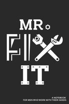Mr. Fix It a Notebook for Men Who Work with Their Hands