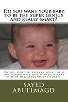 Do you want your baby to be the super genius and really smart?