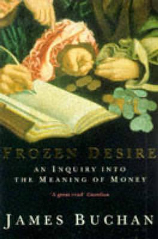 Boekomslag 'Frozen Desire' door James Buchan, met een klassiek schilderij van handen die geld tellen.