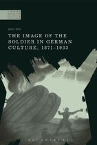 A Modern History of Politics and Violence - The Image of the Soldier in German Culture, 1871-1933