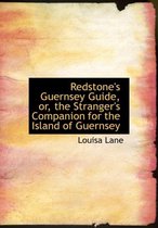 Redstone's Guernsey Guide, Or, the Stranger's Companion for the Island of Guernsey