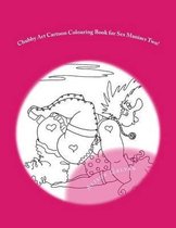 Chubby Art Cartoon Colouring Book for Sex Maniacs Two!