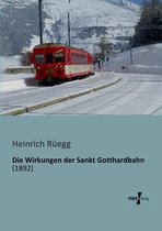 Die Wirkungen der Sankt Gotthardbahn