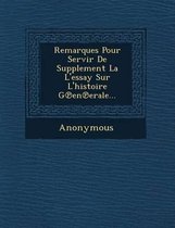 Remarques Pour Servir de Supplement La L'Essay Sur L'Histoire G En Erale...