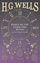 Babes in the Darkling Wood - A Novel of Ideas