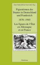 Pariser Historische Studien- Figurationen Des Staates in Deutschland Und Frankreich 1870-1945. Les Figures de L'Etat En Allemagne Et En France