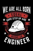 We Are All Born Equal Some Step Up and Become a Engineer
