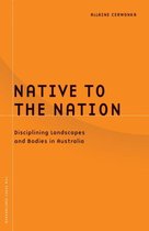 Native to the Nation: Disciplining Landscapes and Bodies in Australiavolume 21