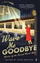 Wave Me Goodbye Stories of the Second World War Virago Modern Classics