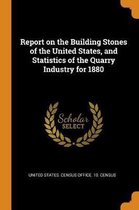 Report on the Building Stones of the United States, and Statistics of the Quarry Industry for 1880