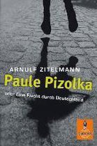 Paule Pizolka oder Eine Flucht durch Deutschland