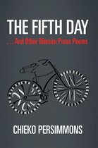 The Fifth Day . . . and Other Bitesize Prose Poems