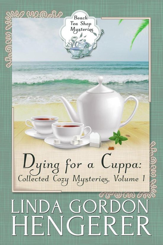 Beach Tea Shop Mysteries 1 Dying for a Cuppa Collected Cozy