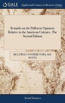 Remarks on the Different Opinions Relative to the American Colonies. the Second Edition