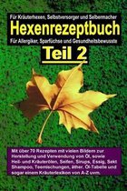 Das Hexenrezeptbuch Teil 2 - Salben, OEle, Cremes, Tinkturen, Shampoos, Seifen, Sirups uvm. selbermachen