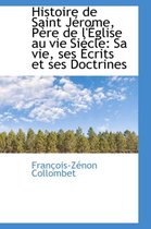 Histoire de Saint Jerome, Pere de L'Eglise Au Vie Siecle