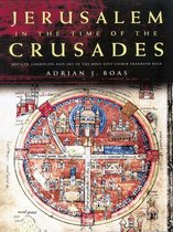 Jerusalem in the Time of the Crusades