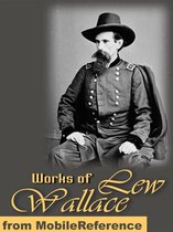 Works Of Lew Wallace: Ben-Hur: A Tale Of The Christ & The Prince Of India (Mobi Collected Works)