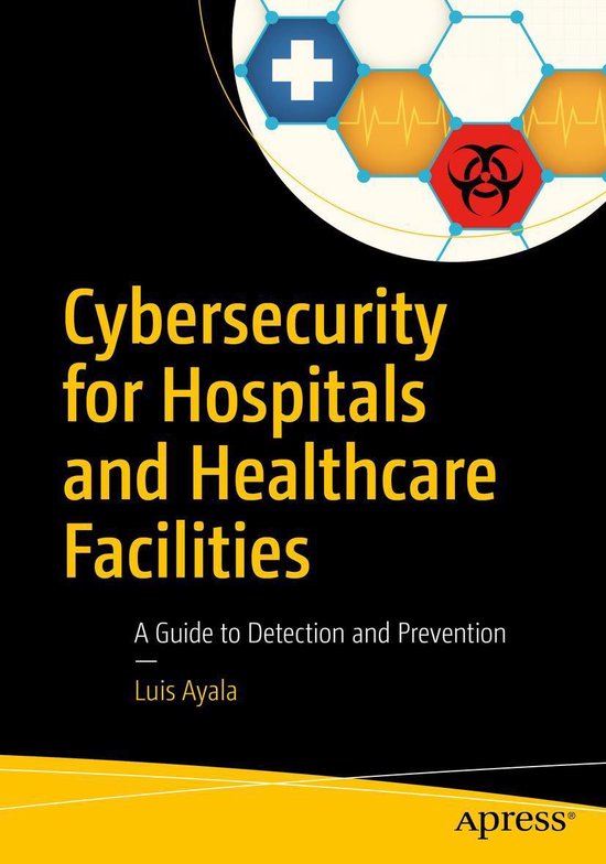Cybersecurity for Hospitals and Healthcare Facilities (ebook), Luis Ayala bol